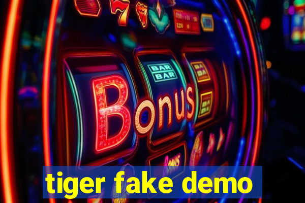 tiger fake demo